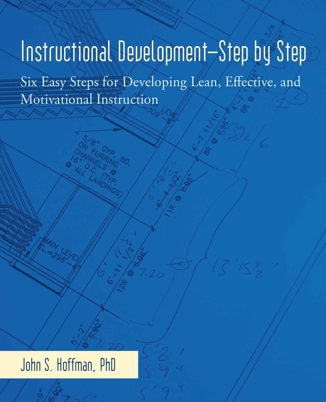 Instructional Developmentstep By Step Six Easy Steps For Developing Lean Effective And Motivational Instruction 1st Edition John S Hoffman