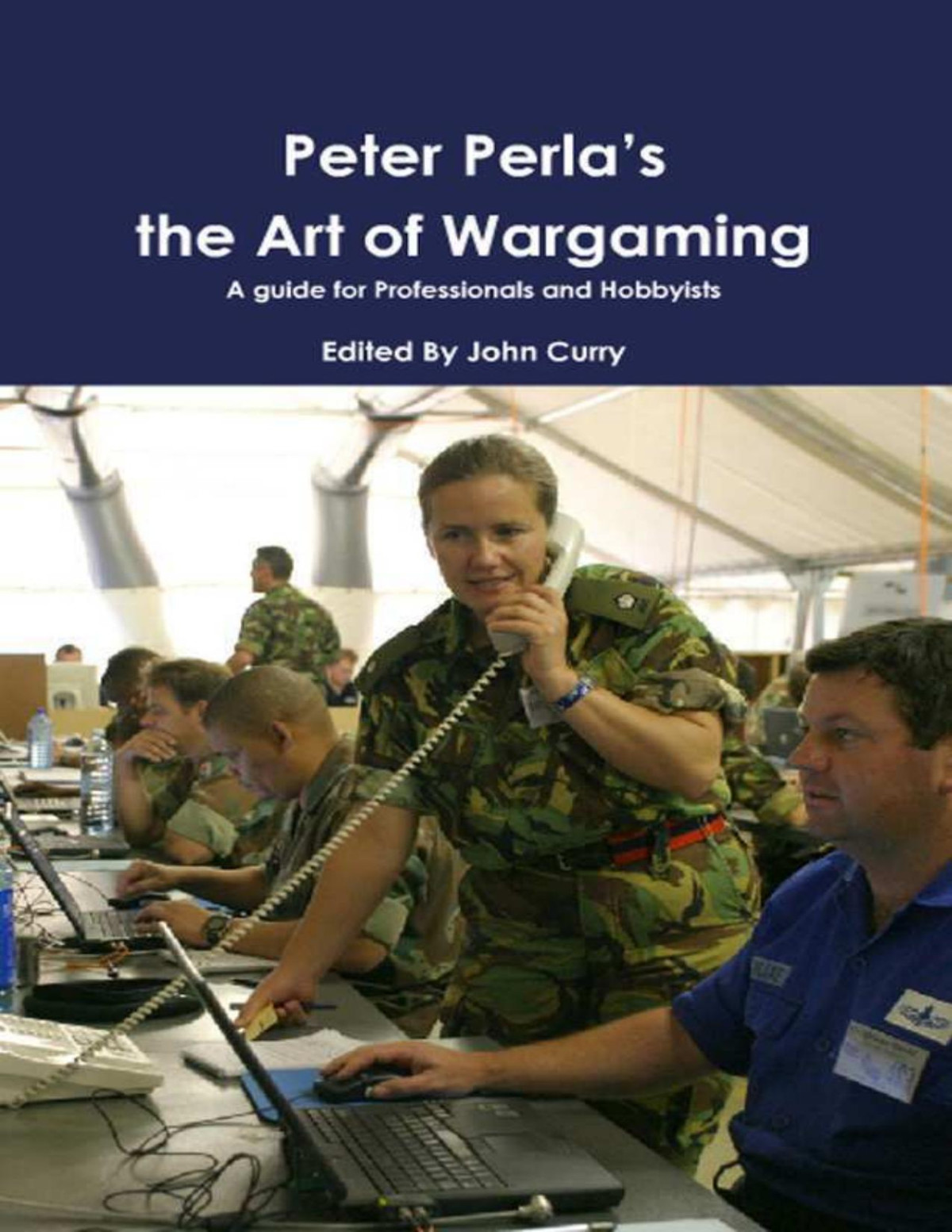 Peter Perlas The Art Of Wargaming A Guide For Professionals And Hobbyists Peter Perla John Curry