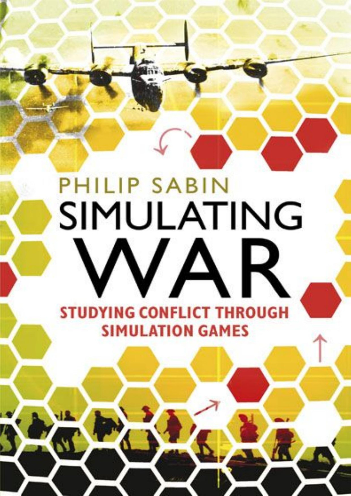 Simulating War Studying Conflict Through Simulation Games Philip Sabin