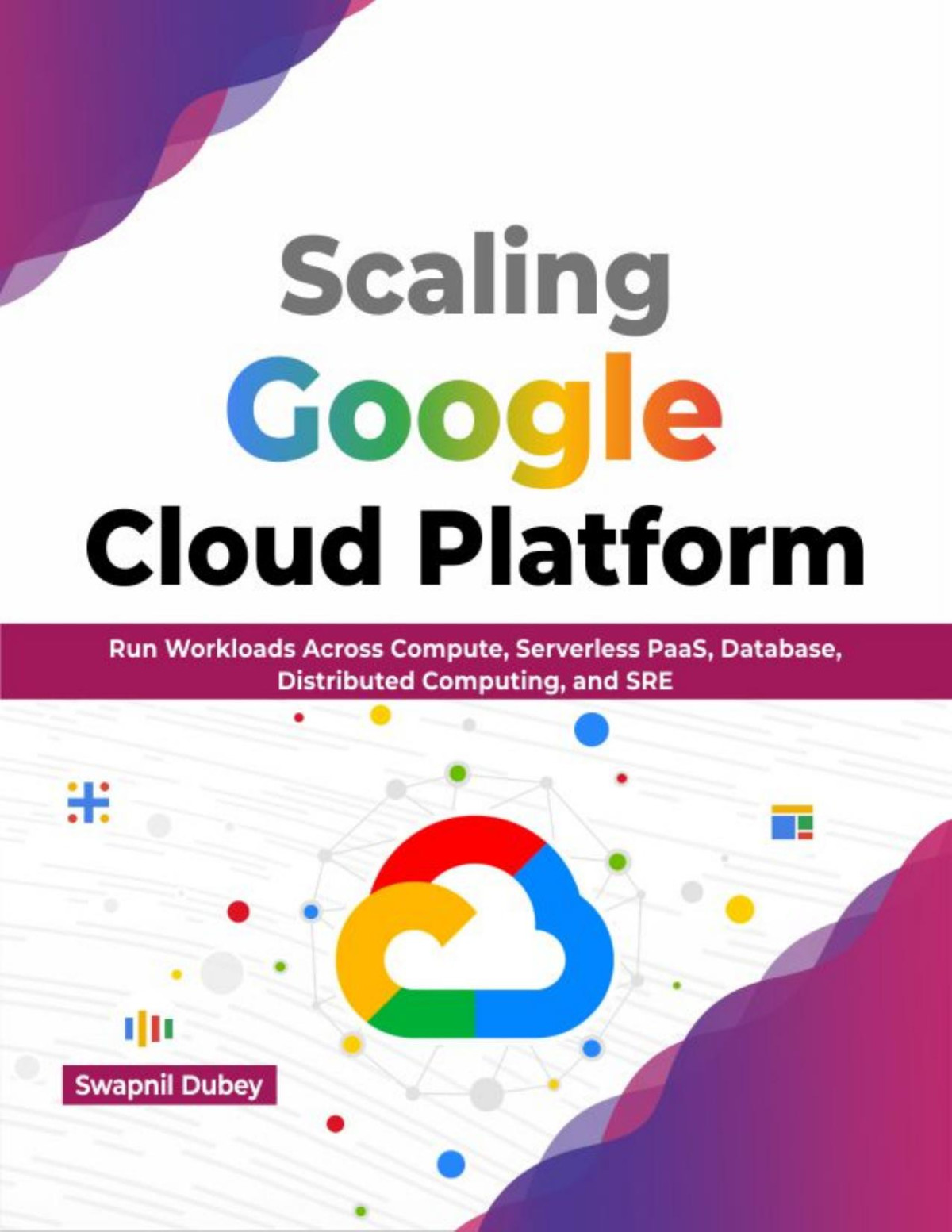 Scaling Google Cloud Platform Swapnil Dubey