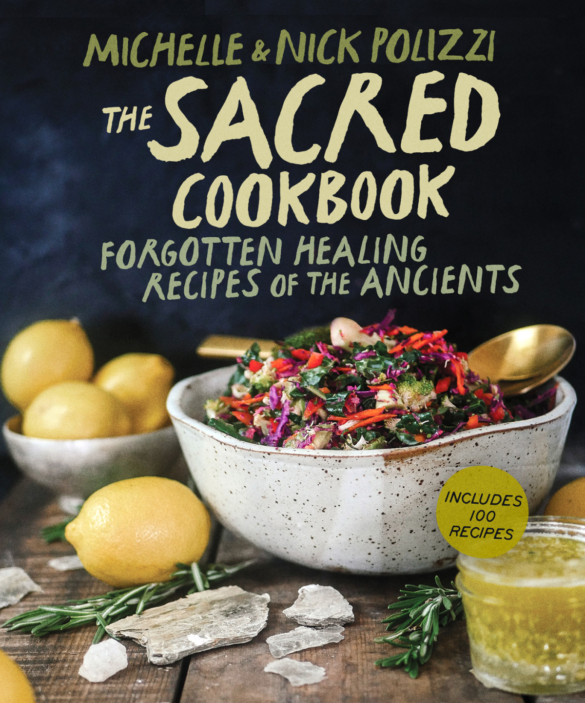 The Sacred Cookbook Forgotten Healing Recipes Of The Ancients Michelle Polizzi Nick Polizzi
