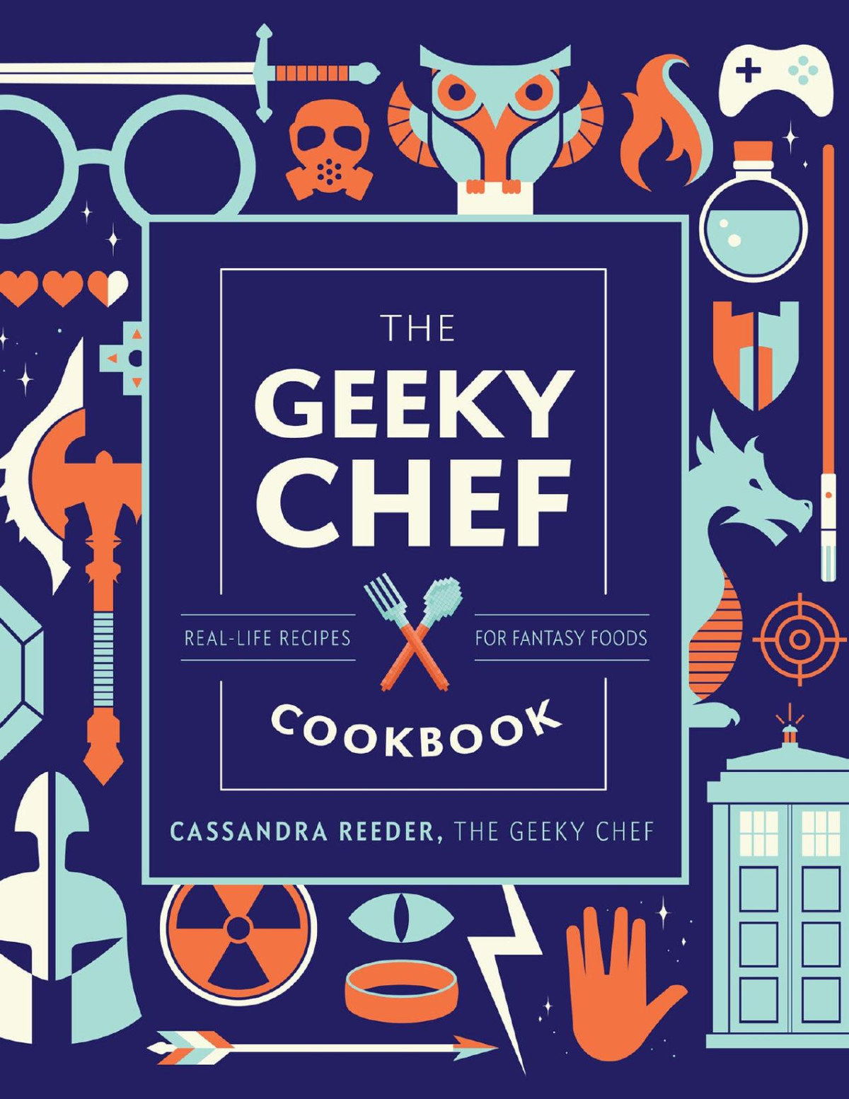 The Geeky Chef Cookbook Cassandra Reeder