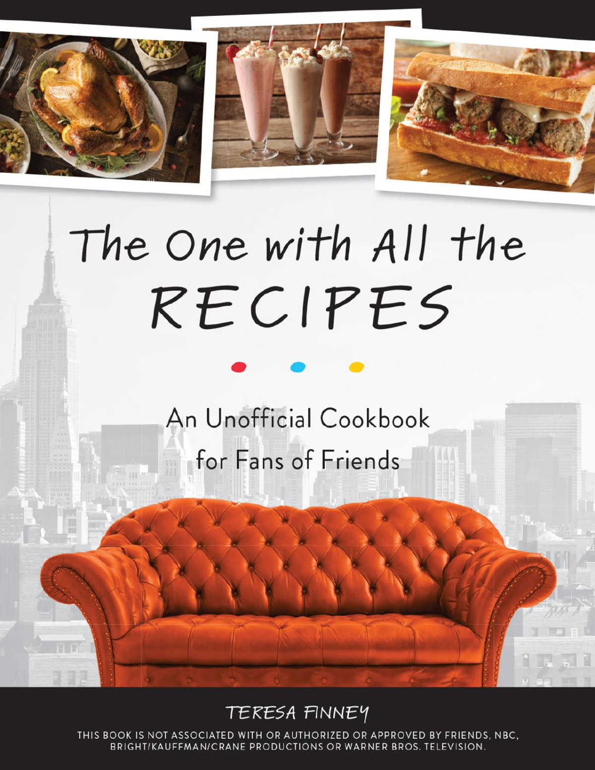 The One With All The Recipes An Unofficial Cookbook For Fans Of Friends Teresa Finney