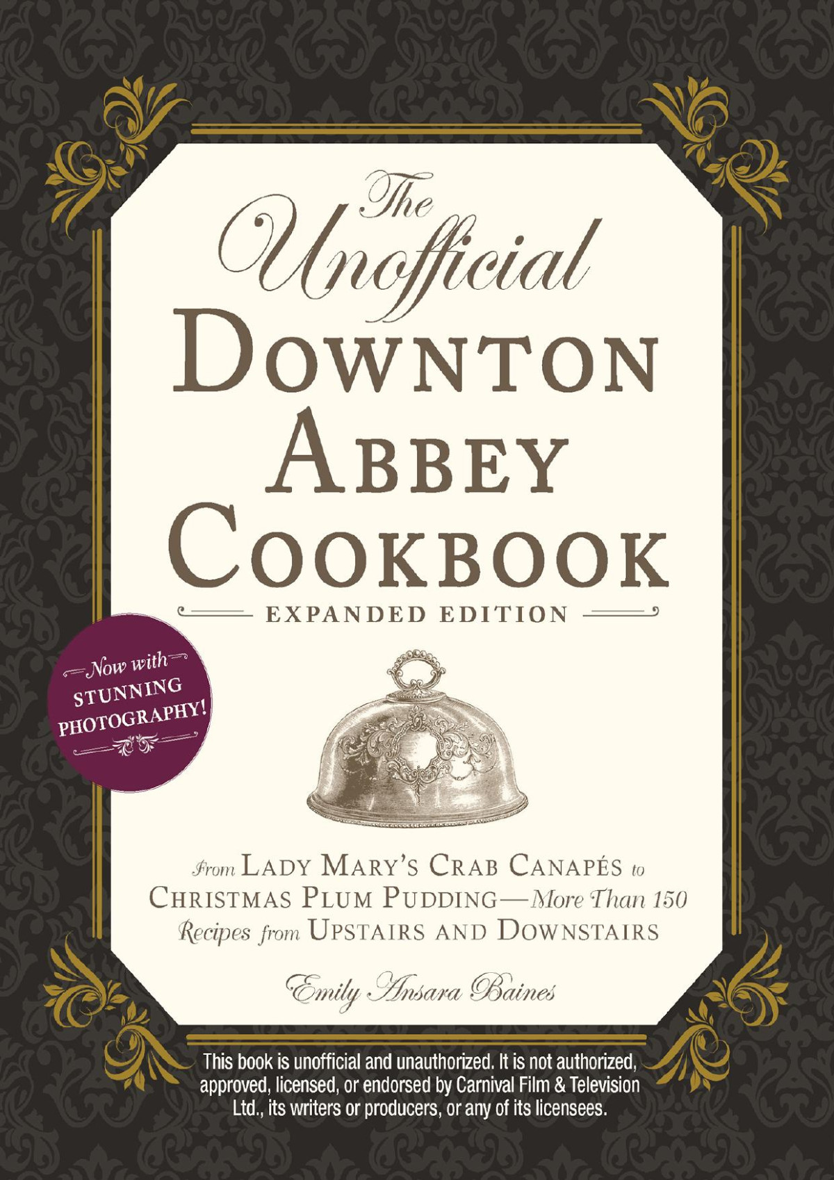 The Unofficial Downton Abbey Cookbook Expanded Edition From Lady Marys Crab Canaps To Christmas Plum Puddingmore Than 150 Recipes From Upstairs And Downstairs Emily Ansara Baines