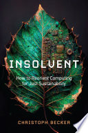 Insolvent How To Reorient Computing For Just Sustainability Christoph Becker