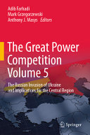 The Great Power Competition Volume 5 The Russian Invasion Of Ukraine And Implications For The Central Region Adib Farhadi