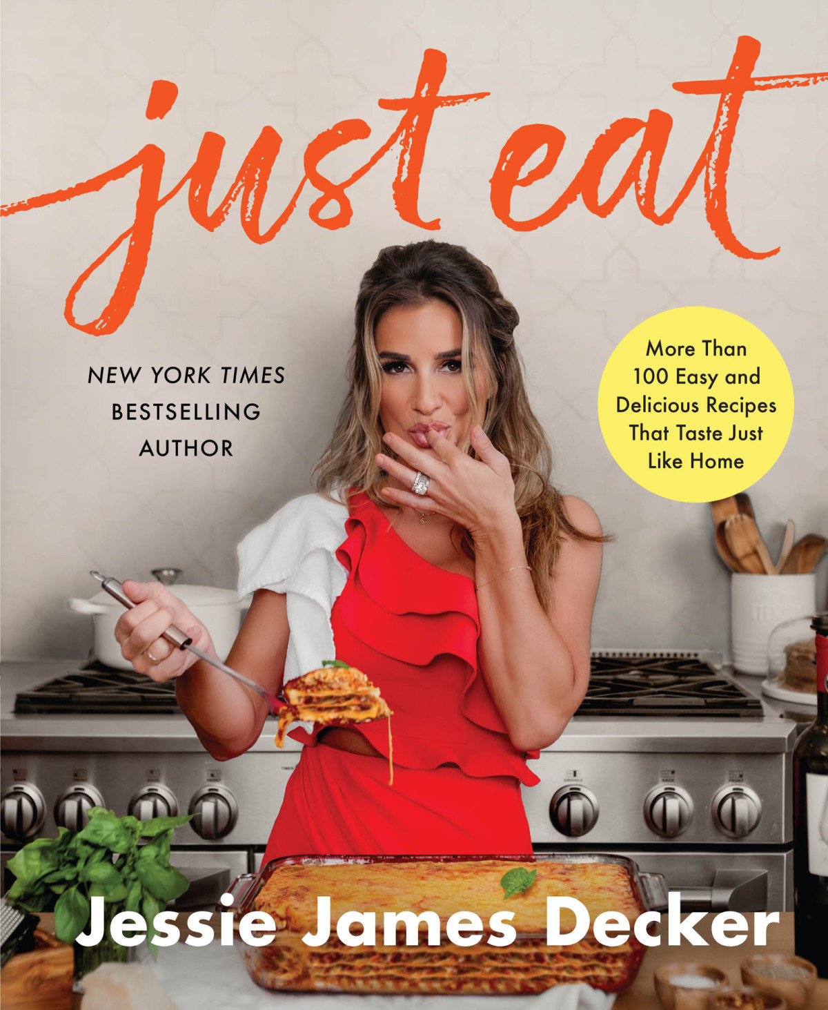 Just Eat More Than 100 Easy And Delicious Recipes That Taste Just Like Home Jessie James Decker