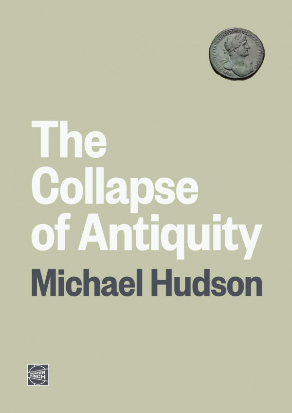 The Collapse Of Antiquity Greece And Rome As Civilizations Oligarchic Turning Point Michael J Hudson
