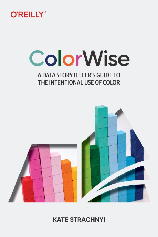 Colorwise A Data Storytellers Guide To The Intentional Use Of Color 1st Edition Kate Strachnyi