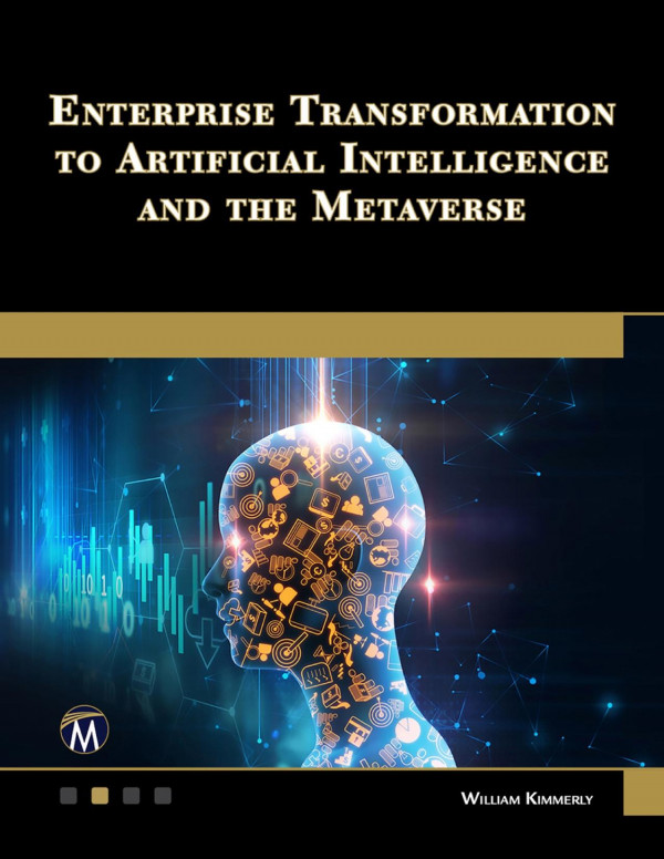 Enterprise Transformation To Artificial Intelligence And The Metaverse Strategies For The Technology Revolution W Kimmerly
