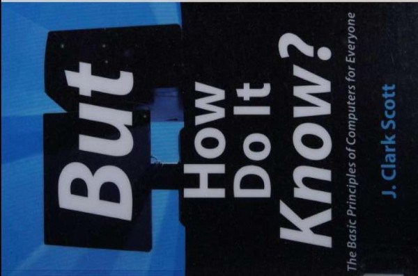 But How Do It Know The Basic Principles Of Computers For Everyone First John Clark Scott
