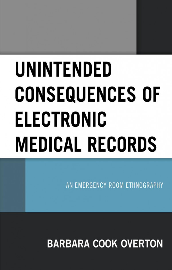 Unintended Consequences Of Electronic Medical Records An Emergency Room Ethnography Barbara Cook Overton