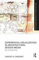 Experiential Visualization In Architectural Design Media How It Actually Works Vincent B Canizaro