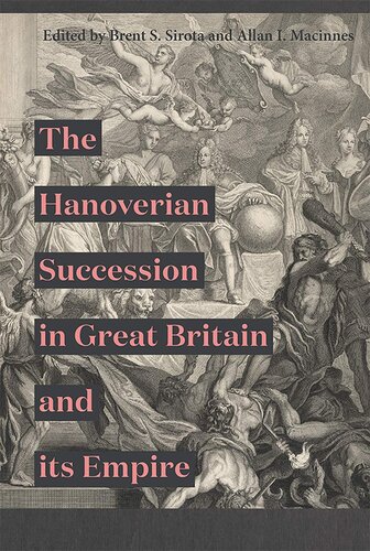 The Hanoverian Succession In Great Britain And Its Empire Brent S Sirota