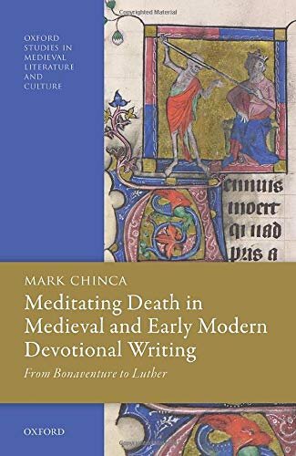 Meditating Death In Medieval And Early Modern Devotional Writing From Bonaventure To Luther Oxford Studies In Medieval Literature And Culture Mark Chinca