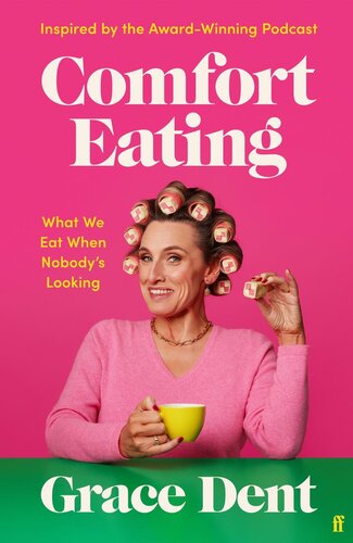 Comfort Eating What We Eat When Nobodys Looking Grace Dent