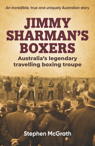 Jimmy Sharmans Boxers Australias Legendary Travelling Boxing Troupe Stephen Mcgrath