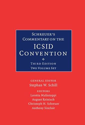 Schreuers Commentary On The Icsid Convention A Commentary On The Convention On The Settlement Of Investment Disputes Between States And Nationals Of Other States 3rd Edition Stephan W Schill Editor