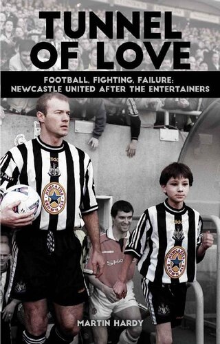 Tunnel Of Love Football Fighting Failure Newcastle United After The Entertainers Martin Hardy