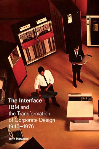 The Interface Ibm And The Transformation Of Corporate Design 19451976 1st Edition John Harwood