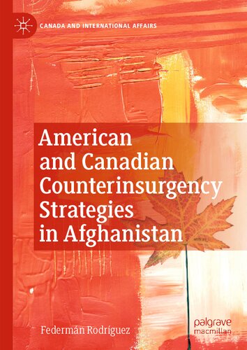 American And Canadian Counterinsurgency Strategies In Afghanistan 1st Federmn Rodrguez