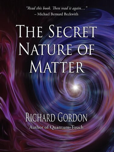 The Secret Nature Of Matter Richard Gordon