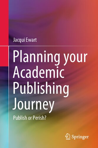 Planning Your Academic Publishing Journey Publish Or Perish 1st Edition Jacqui Ewart