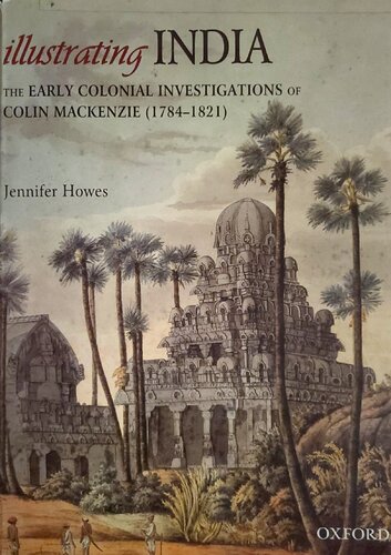 Illustrating India The Early Colonial Investigations Of Colin Mackenzie Jennifer Howes