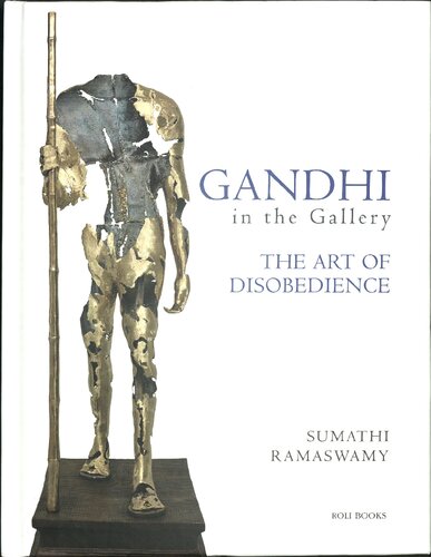Gandhi In The Gallery The Art Of Disobedience Sumathi Ramaswamy