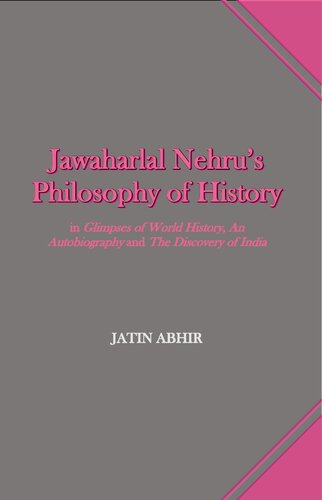 Jawaharlal Nehrus Philosophy Of History Jatin Abhir