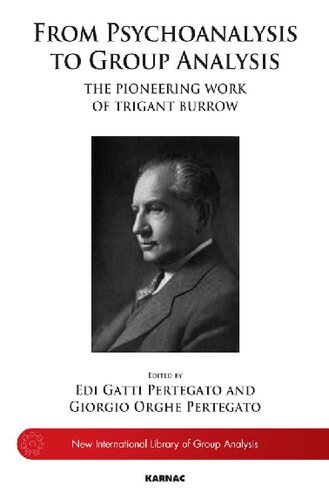 From Psychoanalysis To The Group The Pioneering Work Of Trigant Burrow The New International Library Of Group Analysis 1st Edition Edi Gatti Pertegato Editor