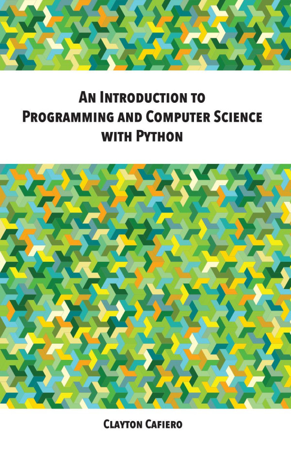 An Introduction To Programming And Computer Science With Python First Edition Clayton Cafiero