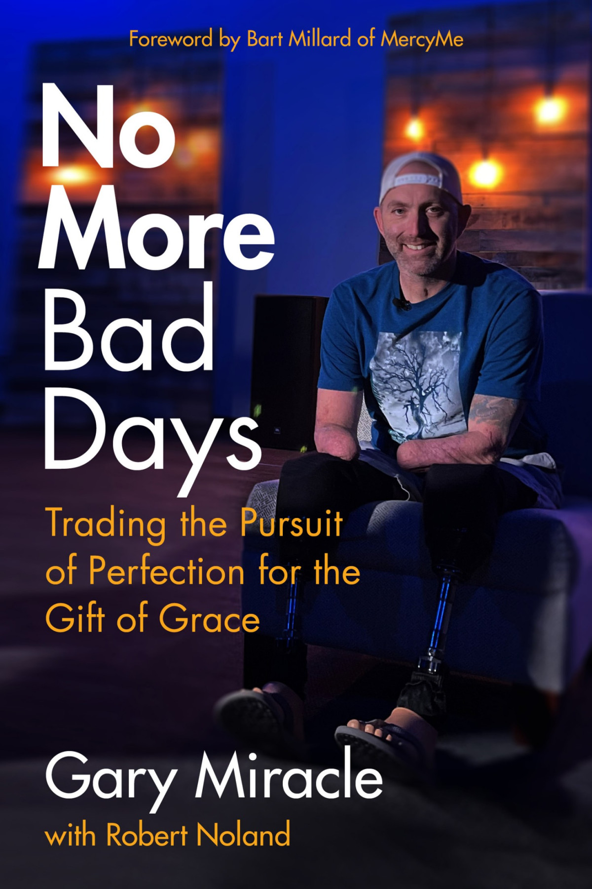 No More Bad Days Trading The Pursuit Of Perfection For The Gift Of Grace Gary Miracle