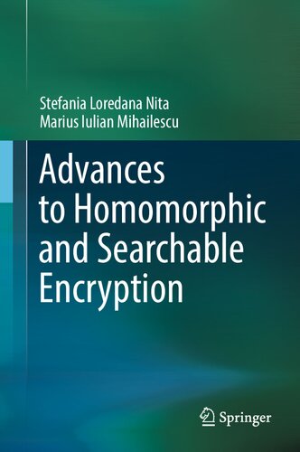 Advances To Homomorphic And Searchable Encryption 1st Edition Stefania Loredana Nita