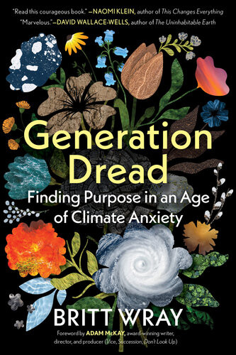 Generation Dread Finding Purpose In An Age Of Climate Anxiety Britt Wray
