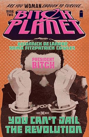 Bitch Planet Volume 2 President Bitch Illustrated Kelly Sue Deconnick
