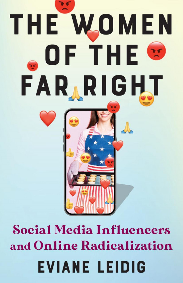 The Women Of The Far Right Social Media Influencers And Online Radicalization Eviane Leidig