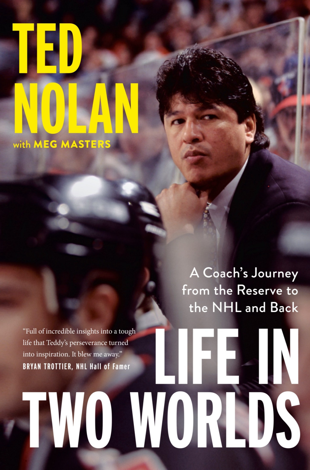 Life In Two Worlds A Coachs Journey From The Reserve To The Nhl And Back Ted Nolan