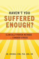 Havent You Suffered Enough Clinically Proven Methods To Conquer Stress Brenda Lyon
