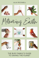 Mothering Earth The Busy Familys Guide To Saving The Planet Julia Rockwell