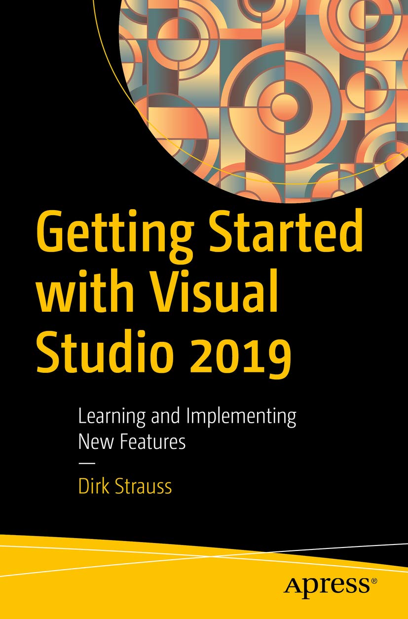 Getting Started With Visual Studio 2019 Learning And Implementing New Features 1st Edition Dirk Strauss