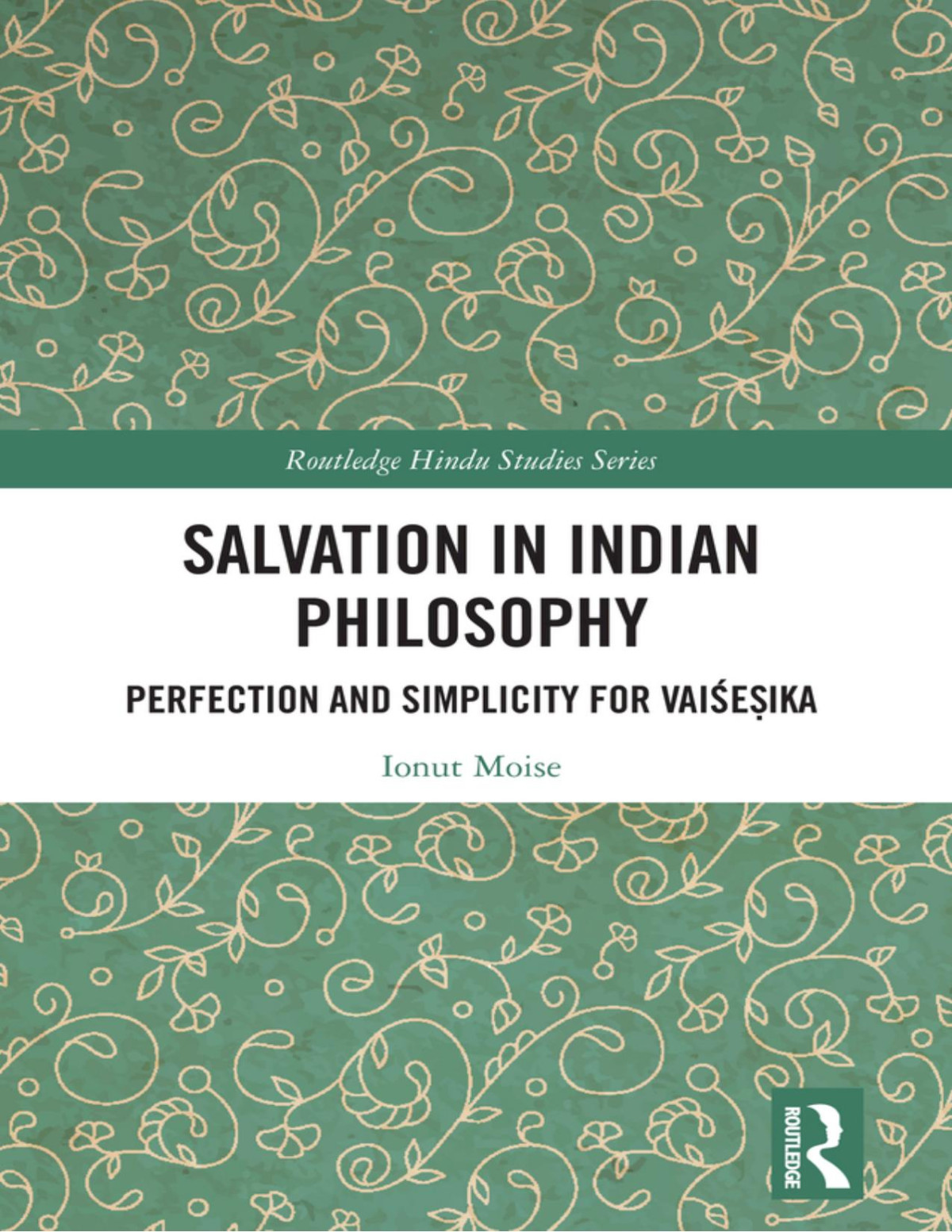 Salvation In Indian Philosophy Perfection And Simplicity For Vaieika 1st Ionut Moise