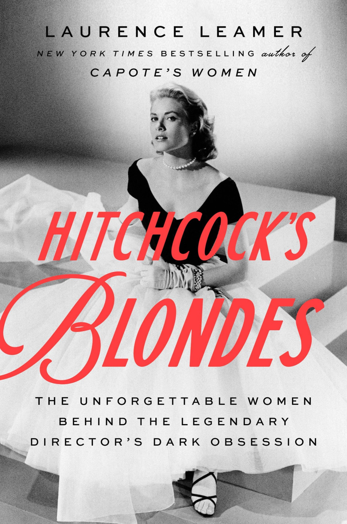 Hitchcocks Blondes The Unforgettable Women Behind The Legendary Directors Dark Obsession Laurence Leamer