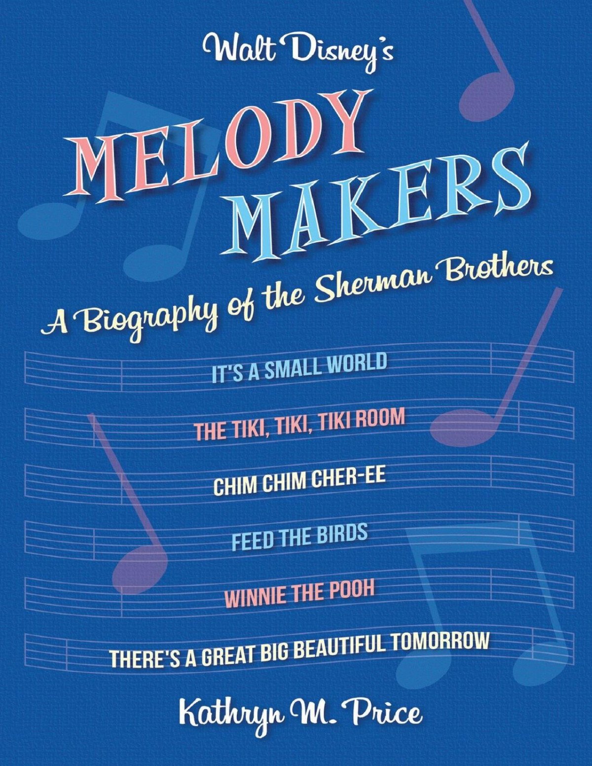 Walt Disneys Melody Makers A Biography Of The Sherman Brothers Kathryn M Price