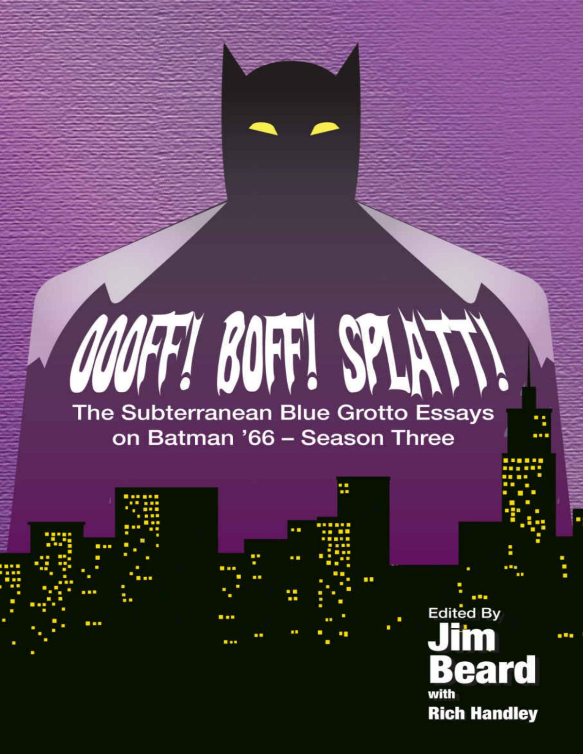 Oooff Boff Splatt The Subterranean Blue Grotto Essays On Batman 66 Season Three Jim Beard Rich Handley Barbara Kesel Bob Greenberger Paul Kupperberg Keith Decandido James Aquilone Cliff Biggers Brian K Morris James R Tuck