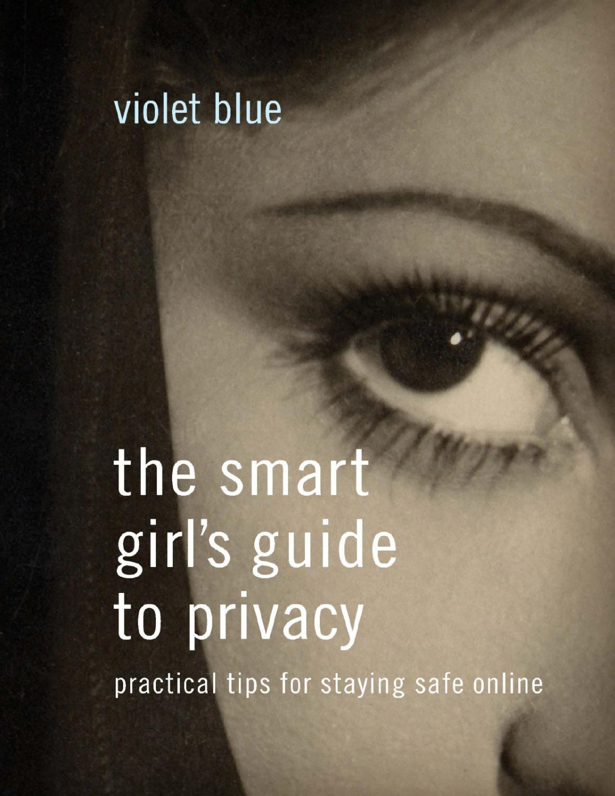 The Smart Girls Guide To Privacy Practical Tips For Staying Safe Online Violet Blue