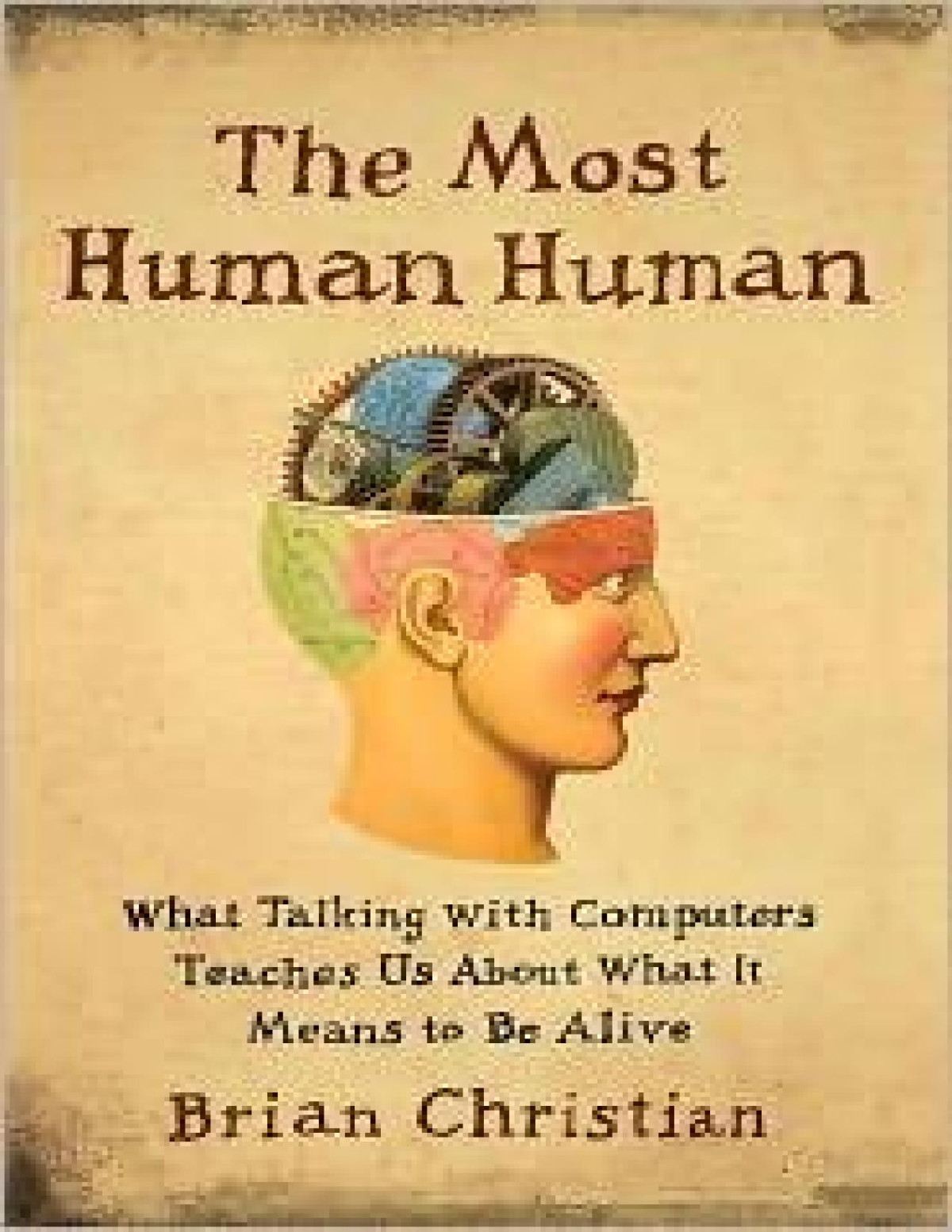 The Most Human Human What Talking With Computers Teaches Us About What It Means To Be Alive Brian Christian