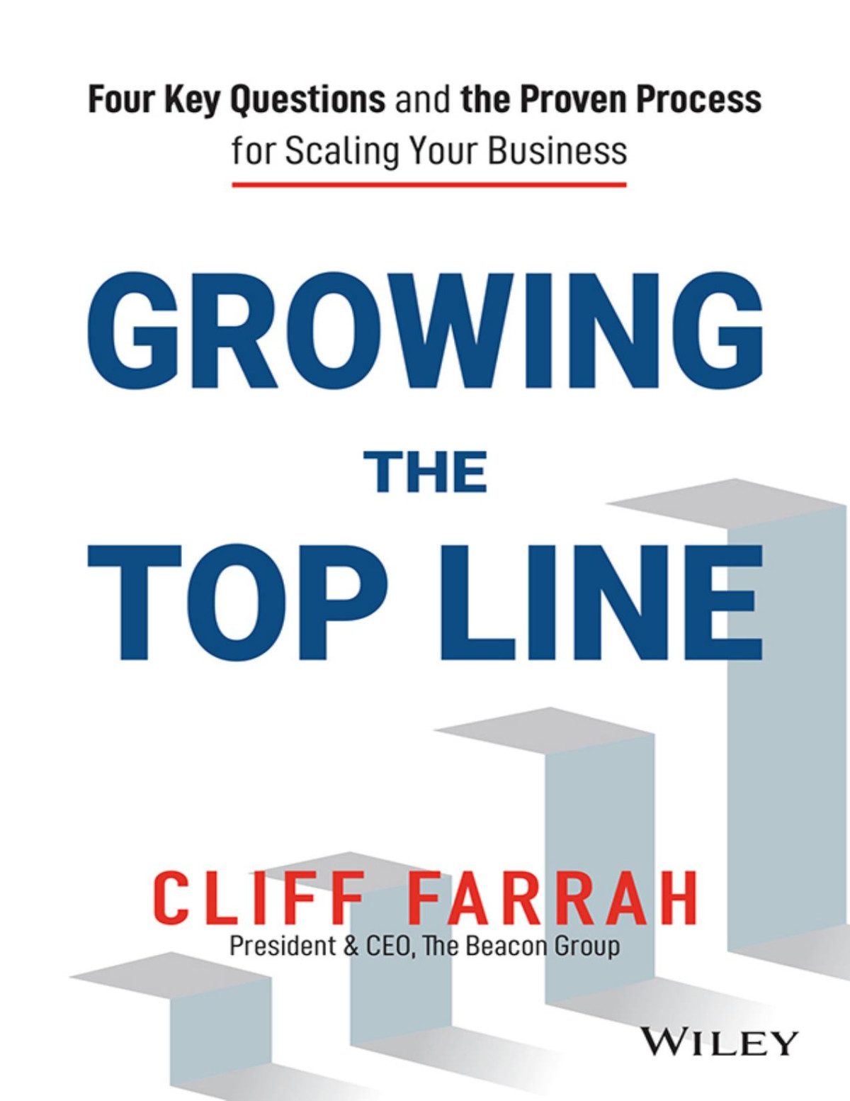 Growing The Top Line Four Key Questions And The Proven Process For Scaling Your Business Cliff Farrah