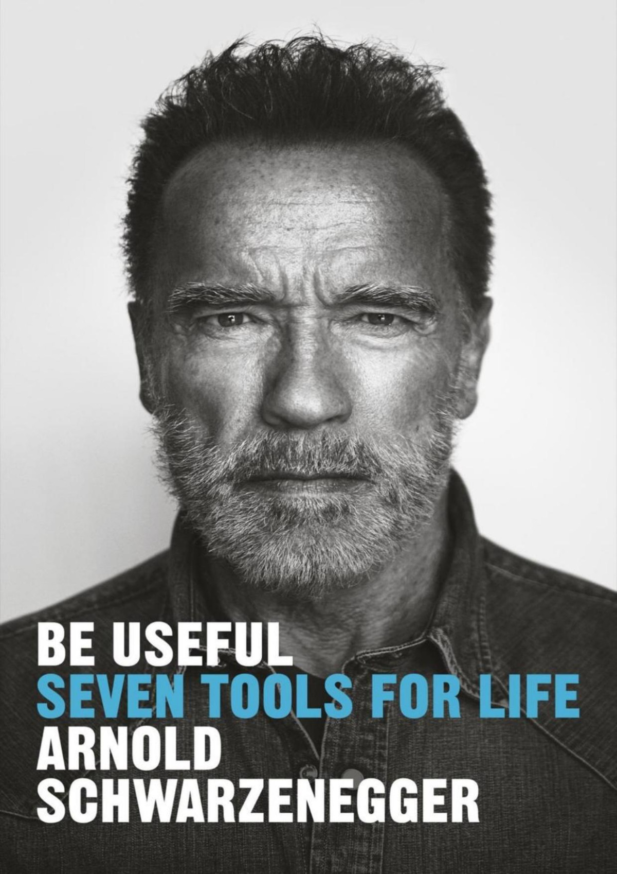 Be Useful Seven Tools For Life Arnold Schwarzenegger