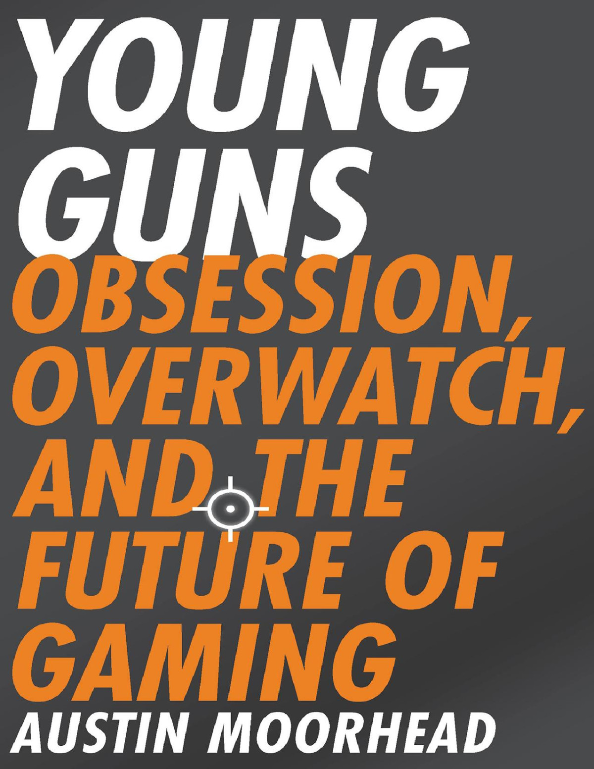 Young Guns Obsession Overwatch And The Future Of Gaming Austin Moorhead
